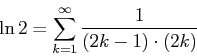 \begin{displaymath}\ln 2 = \sum_{k=1}^{\infty} \frac{1}{(2k-1) \cdot (2k)}\end{displaymath}