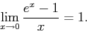 \begin{displaymath}\lim_{x \rightarrow 0} \frac{e^x -1}{x} = 1.\end{displaymath}