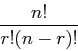 \begin{displaymath}\frac{n!}{r!(n-r)!}\end{displaymath}