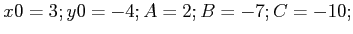 $x0 = 3; y0 = -4; A = 2; B = -7; C = -10;$