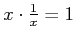 $ x \cdot \frac{1}{x}
= 1$