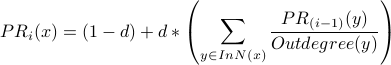  PR_i(x) = (1-d) + d *   left( sum_{y in InN(x)} frac{PR_{(i-1)}(y) }{ Outdegree(y)} right) 