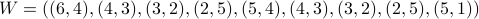 W = ((6,4), (4,3), (3,2), (2,5), (5,4), (4,3), (3,2), (2,5), (5,1))