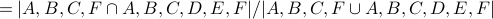 = |{A, B, C, F} cap {A, B, C, D, E, F}| / |{A, B, C, F} cup {A, B, C, D, E, F}|