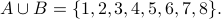 A cup B = {1,2,3,4,5,6,7,8}.