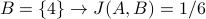 B = {4} rightarrow J(A,B) = 1/6