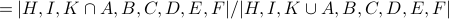 =|{H, I, K} cap {A, B, C, D, E, F}| / |{H, I, K} cup {A, B, C, D, E, F}|