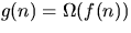 $g(n) = \Omega(f(n))$