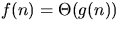 $f(n)=\Theta(g(n))$