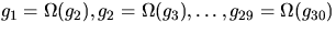 $g_1=\Omega(g_2), g_2=\Omega(g_3), \ldots, \break
g_{29}=\Omega(g_{30})$