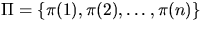 $\Pi =
\{\pi(1), \pi(2), \ldots, \pi(n) \}$