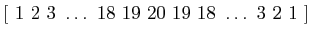 $[ \,\, 1 \,\, 2 \,\, 3 \,\, \ldots \,\, 18 \,\, 19 \,\, 20 \,\, 19 \,\, 18 \,\, \ldots \,\, 3 \,\, 2 \,\, 1 \,\, ]$