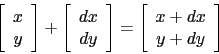 \begin{displaymath}
\left[
\begin{array}{c}
x\\
y\\
\end{array}\right]
+
\left...
...\left[
\begin{array}{c}
x + dx\\
y + dy\\
\end{array}\right]
\end{displaymath}