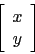 \begin{displaymath}
\left[
\begin{array}{c}
x\\
y\\
\end{array}\right]
\end{displaymath}